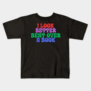 I Look Better Bent Over A Book Kids T-Shirt